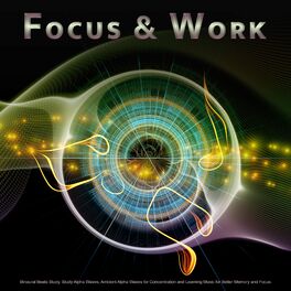 Album cover of Focus & Work: Binaural Beats Study, Study Alpha Waves, Ambient Alpha Waves for Concentration and Learning Music for Better Memory 