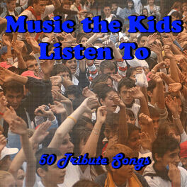 Album cover of Music the Kids Listen To: 50 Tribute Songs