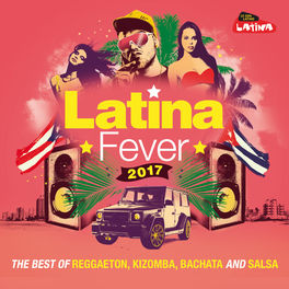 Album picture of Latina Fever 2017 : The Best of Reggaeton, Kizomba, Bachata and Salsa