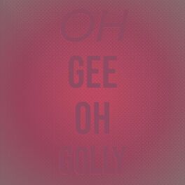 Album cover of Oh Gee Oh Golly