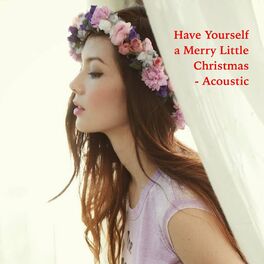 Album cover of Have Yourself a Merry Little Christmas - Acoustic