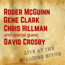 Album cover of Roger McGuinn, Gene Clark, Chris Hillman & Special Guest David Crosby Live At The Boarding House