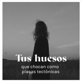 Album cover of Tus Huesos Que Chocan Como Placas Tectónicas