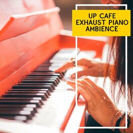 Album cover of Up Cafe Exhaust Piano Ambience