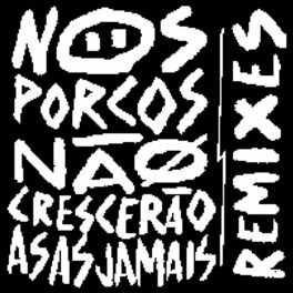 Album cover of Nos Porcos Não Crescerão Asas Jamais (Remixes)