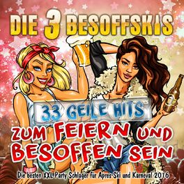 Album cover of Die 3 Besoffskis - 33 geile Hits zum Feiern und Besoffen sein (Die besten XXL Party Schlager für Apres Ski und Karneval 2016)
