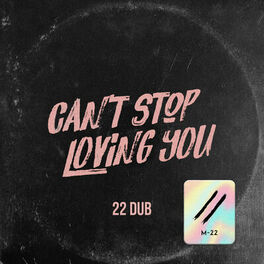 Album cover of Can’t Stop Loving You (22 Dub Cut)
