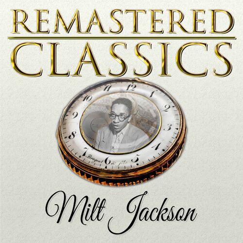 Milt Jackson - Remastered Classics, Vol. 175, Milt Jackson : chansons ...