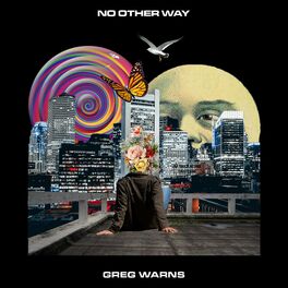 Greg Warns No Other Way Lyrics And Songs Deezer