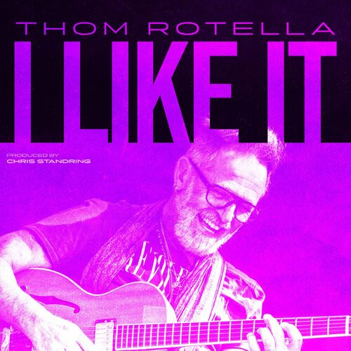 Thom Rotella - I Llke It: letras de canciones | Deezer