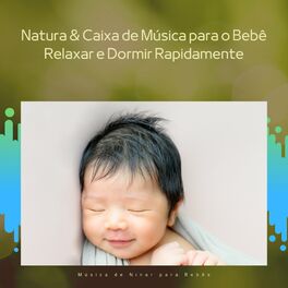 Album cover of Natura & Caixa de Música para o Bebê Relaxar e Dormir Rapidamente
