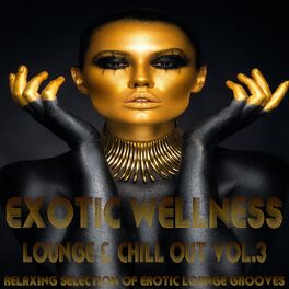 Album cover of Exotic Wellness Lounge and Chill Out, Vol. 3 (Relaxing Selection of Erotic Lounge Grooves)