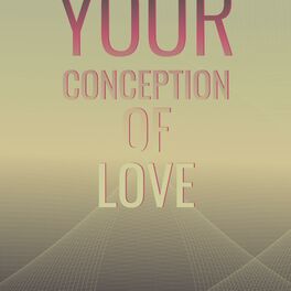 Album cover of Your Conception of Love