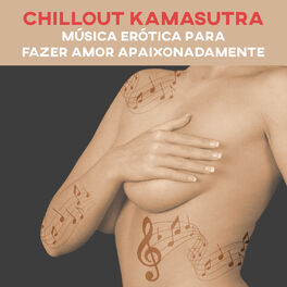 Album cover of Chillout Kamasutra - Música Erótica para Fazer Amor Apaixonadamente, Apimente a Relação, Fundo Musical para Posições Sexuais, Noit