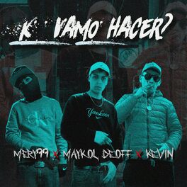 Album cover of K vamo' hacer? (feat. Mery99 & KEVIN)