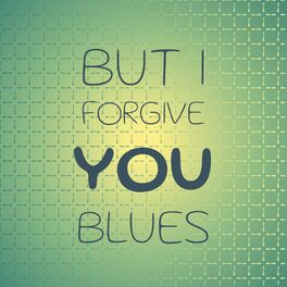 Album cover of But I Forgive You Blues