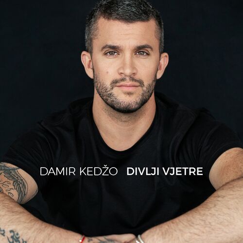 Damir Kedzo - Divlji Vjetre (Eurovision Edit): Lyrics And Songs | Deezer