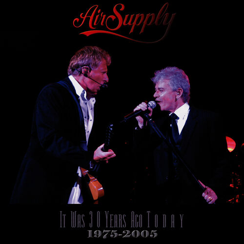 Air Supply - It Was 30 Years Ago Today 1975-2005 (Live): letras e ...