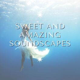 Album cover of Sweet and Amazing Soundscapes: Music to Heal Yourself