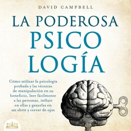 Album cover of La poderosa Psicología: Cómo utilizar la psicología y las técnicas de manipulación probadas en su beneficio, leer fácilmente a las