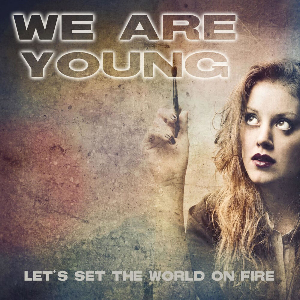 Хит янг. We are young песня. Tonight we are young песня группа. Set the World on Fire певицы. Are we young for this песня.