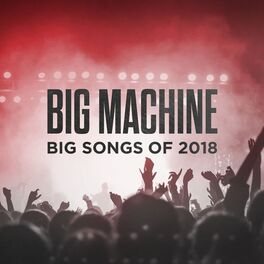 Album cover of Big Machine: Big Songs Of 2018