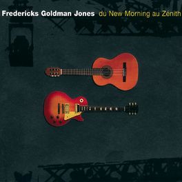 Album cover of Fredericks, Goldman, Jones : Du New Morning au Zénith (Live)