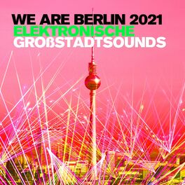 Album cover of We Are Berlin 2021: Elektronische Großstadtsounds
