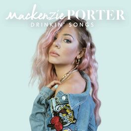 Mackenzie Porter Drinkin Songs Lyrics And Songs Deezer