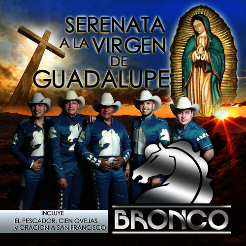 Bronco - Serenata a la Virgen de Guadalupe: letras y canciones | Escúchalas  en Deezer