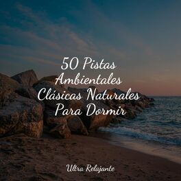 Album cover of 50 Pistas Ambientales Clásicas Naturales Para Dormir