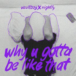 Album cover of why u gotta be like that (feat. Nightly)