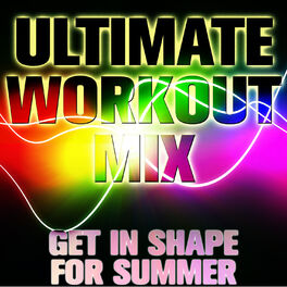 Album cover of Ultimate Workout Mix: Get In Shape For Summer