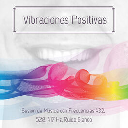 Album cover of Vibraciones Positivas - Sesión de Música con Frecuencias 432, 528, 417 Hz, Ruido Blanco