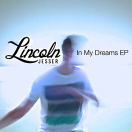 Lincoln Jesser In My Dreams Lyrics And Songs Deezer