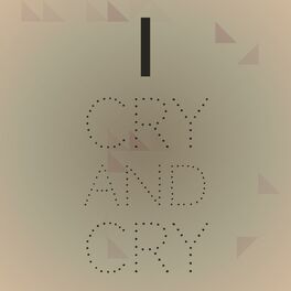 Album cover of I Cry And Cry