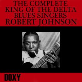 Album cover of The Complete King of the Delta Blues Singers (Doxy Collection, Remastered)