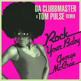 Album cover of Rock Your Baby (Da Clubbmaster X Tom Pulse Remix)
