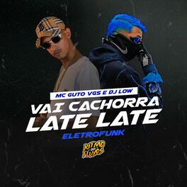 Album cover of Vai Cachorra Late Late Eletrofunk