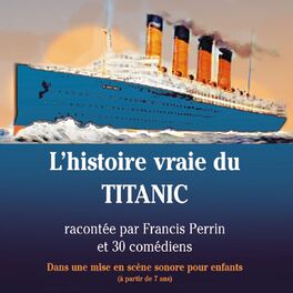 Album cover of L'histoire vraie du Titanic (Dans une mise en scène sonore pour enfants à partir de 7 ans)