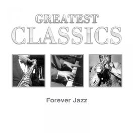 Album cover of Greatest Classics: Forever Jazz