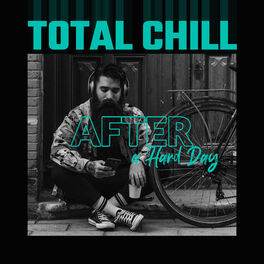 Album cover of Total Chill After a Hard Day: Relaxation Music, Deep Vibration, Rest, Ambient Chillout Melody