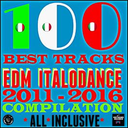 Album cover of 100 Best Tracks Edm Italodance 2011-2016 Compilation (All Inclusive)