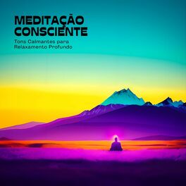Album cover of Meditação Consciente: Tons Calmantes para Relaxamento Profundo