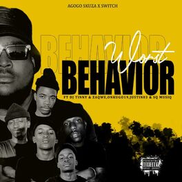 Album cover of WORST BEHAVIOR (feat. Dj TINNY, ZAQWE, ONKUGO19, JUSTIN03, SQ MUSIQ & SWITCH)