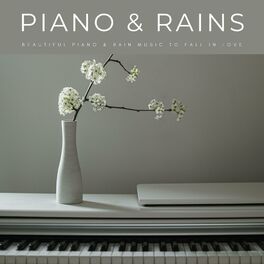 Album cover of Piano & Rains: Beautiful Piano & Rain Music To Fall In Love