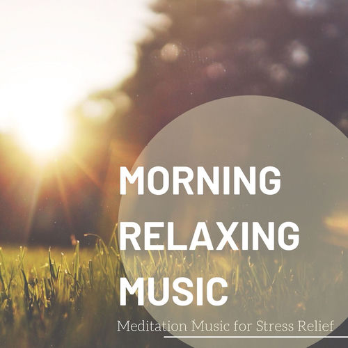 Relax Morning Relaxing Music Meditation Music For Stress Relief Letras De Canciones Deezer