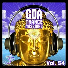 Album cover of Goa Trance Missions, Vol. 54 - Best of Psytrance,Techno, Hard Dance, Progressive, Tech House, Downtempo, EDM Anthems