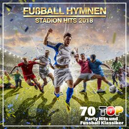 Album cover of Fußball Hymnen Stadion Hits 2018 (70 Top Party Hits und Fußball Klassiker)