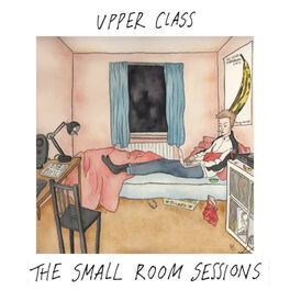 Upper Class - The Small Room Sessions: lyrics and songs | Deezer